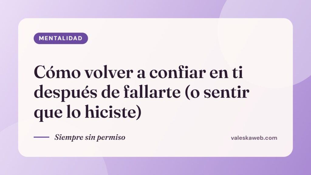 Cómo volver a confiar en ti después de fallarte (o sentir que lo hiciste)