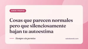 Cosas que parecen normales pero que silenciosamente bajan tu autoestima