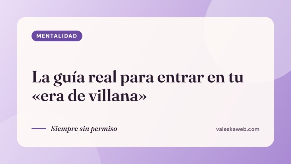 La guía real para entrar en tu «era de villana»