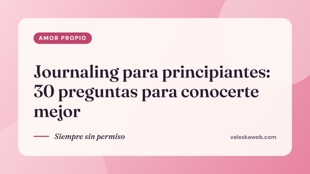 Journaling para principiantes: 30 preguntas para conocerte mejor