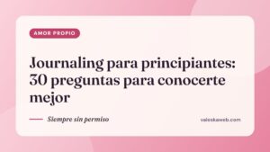 Journaling para principiantes: 30 preguntas para conocerte mejor